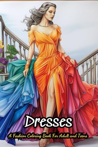 Dresses Coloring Book For Teens: 40 Vintage and Modern Designs, Floral Patterns, Summer Dresses, Victorian Gowns von Independently published
